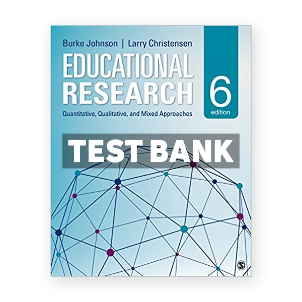 Educational Research Quantitative Qualitative and Mixed Approaches 6th edition Johnson Test Bank