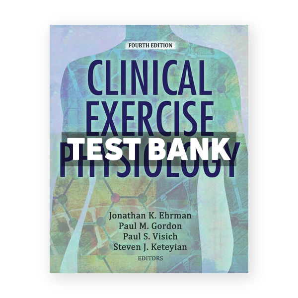 Clinical Exercise Physiology 4th edition Ehrman Test Bank