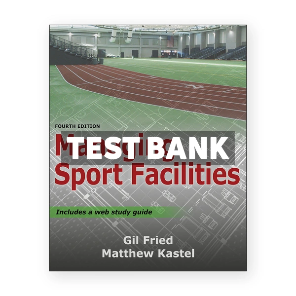 Managing Sport Facilities 4th edition Fried Test Bank