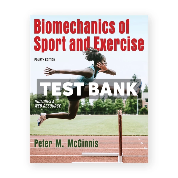 Biomechanics of Sport and Exercise 4th edition McGinnis Test Bank