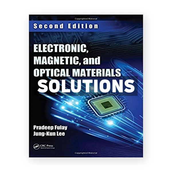 Electronic Magnetic and Optical Materials 2nd edition Fulay Solutions Manual