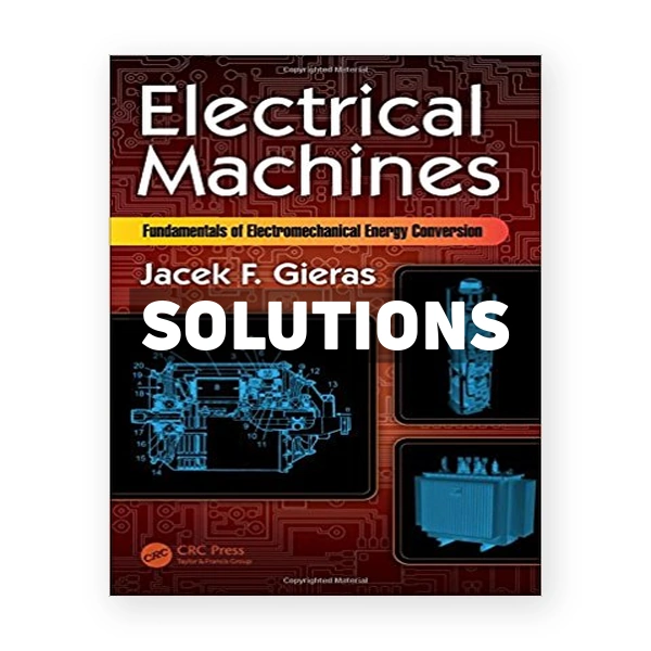 Electrical Machines Fundamentals of Electromechanical Energy Conversion 1st edition Gieras Solutions Manual