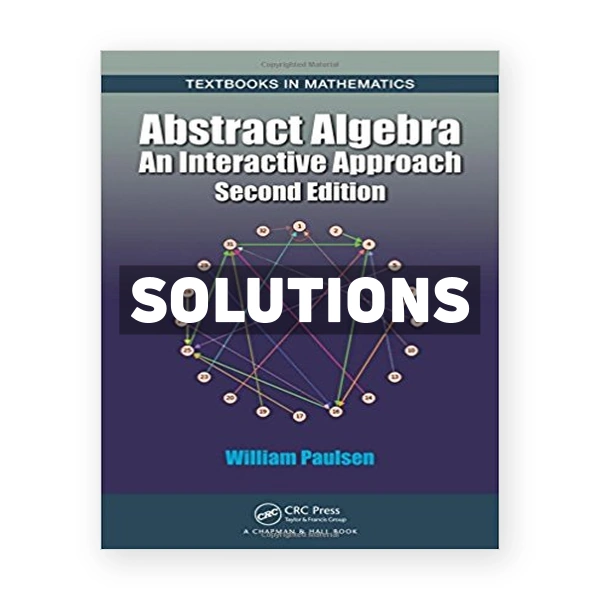 Abstract Algebra An Interactive Approach 2nd edition Paulsen Solutions Manual