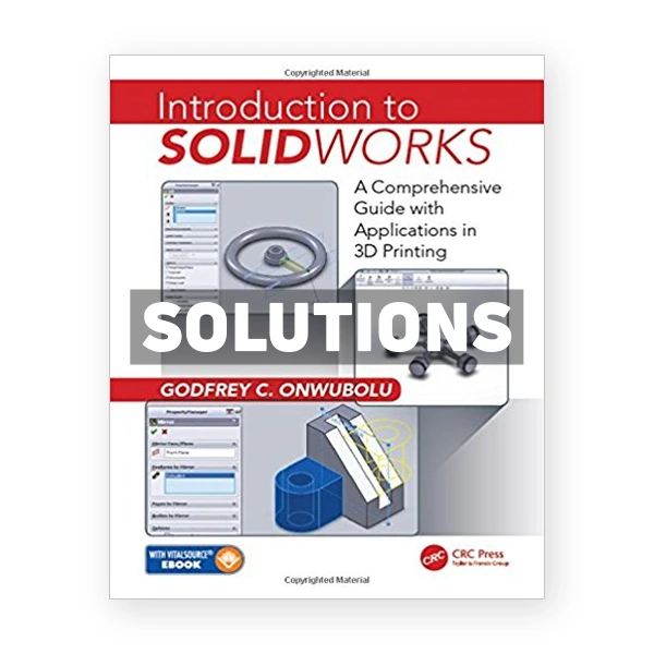 Introduction to SolidWorks A Comprehensive Guide with Applications in 3D Printing 1st edition Onwubolu Solutions Manual