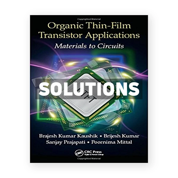 Organic Thin Film Transistor Applications Materials to Circuits 1st edition Kaushik Solutions Manual