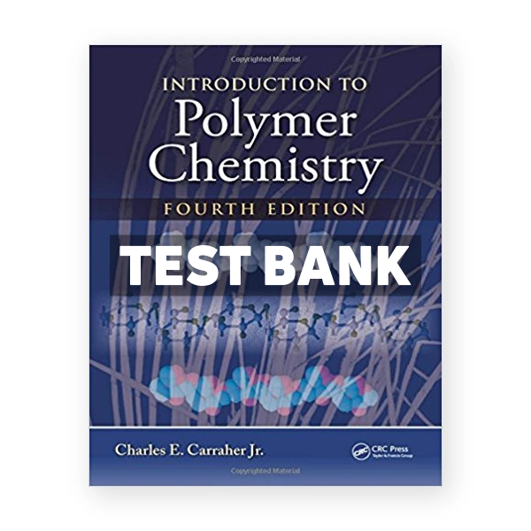Introduction to Polymer Chemistry 4th edition Carraher Jr Test Bank