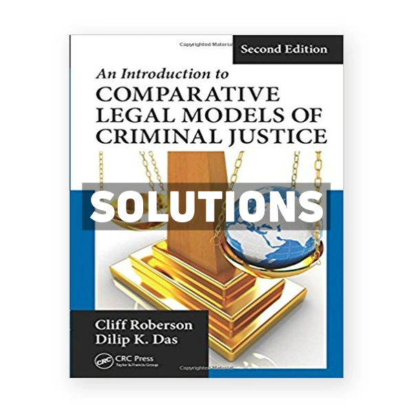 Introduction to Comparative Legal Models of Criminal Justice 2nd edition Roberson Solutions Manual
