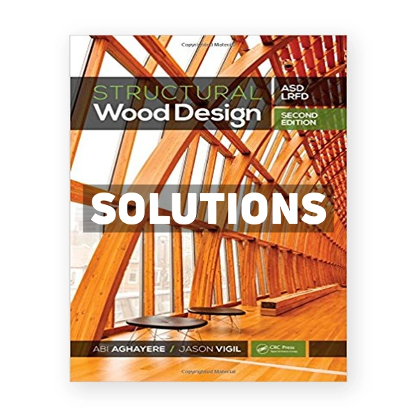 Structural Wood Design 2nd edition Aghayere Solutions Manual
