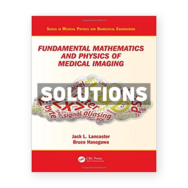 Fundamental Mathematics and Physics of Medical Imaging 1st edition Lancaster Solutions Manual