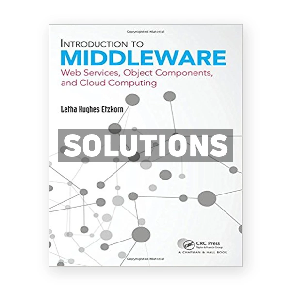Introduction to Middleware Web Services Object Components and Cloud Computing 1st edition Etzkorn Solutions Manual