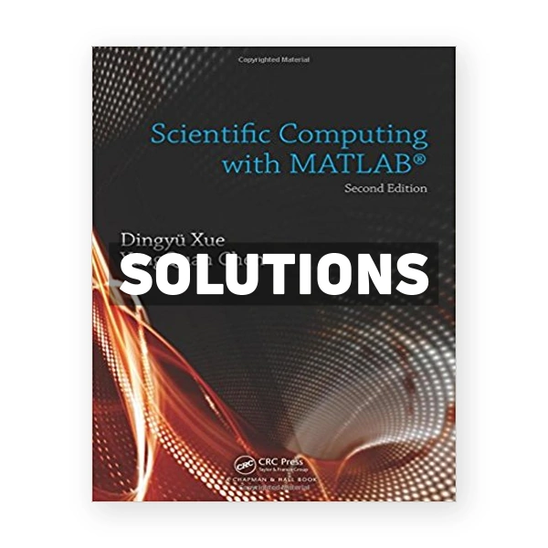 Scientific Computing with MATLAB 2nd edition Xue Solutions Manual