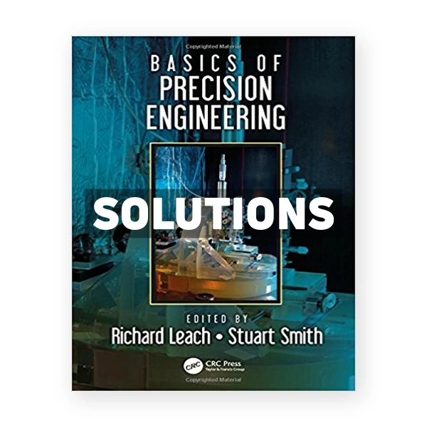 Basics of Precision Engineering 1st edition Leach Solutions Manual