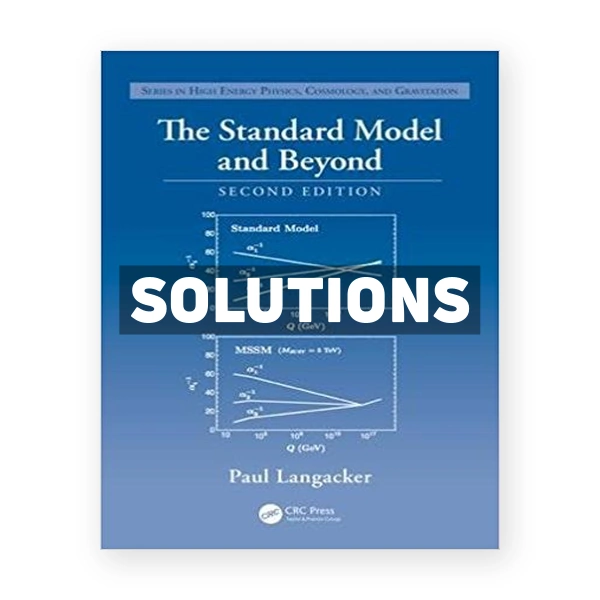 Standard Model and Beyond 2nd edition Langacker Solutions Manual