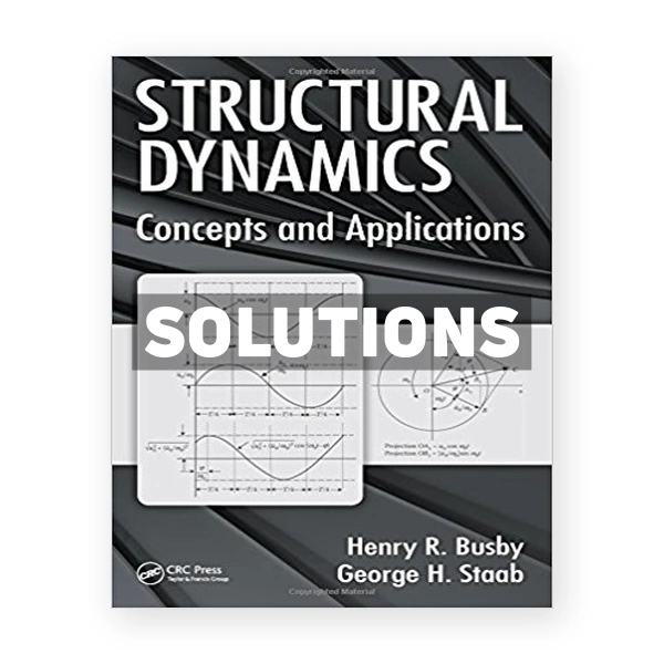 Structural Dynamics Concepts and Applications 1st edition Busby Solutions Manual