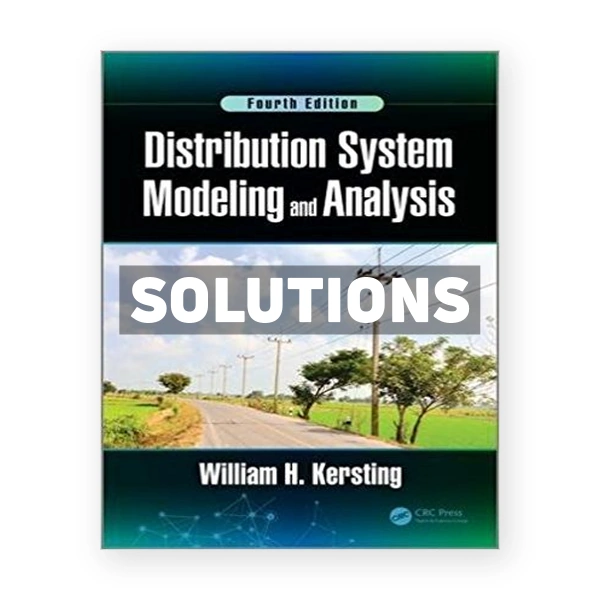Distribution System Modeling and Analysis 4th edition Kersting Solutions Manual