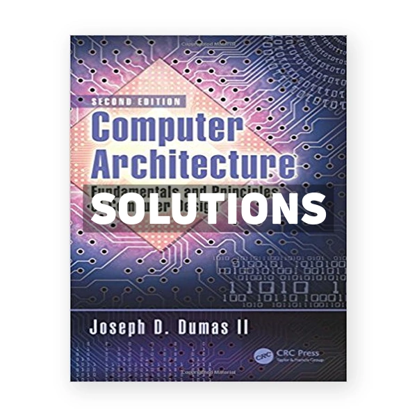 Computer Architecture Fundamentals and Principles of Computer Design 2nd edition Dumas II Solutions Manual