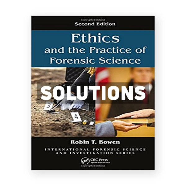 Ethics and the Practice of Forensic Science 2nd edition Bowen Solutions Manual