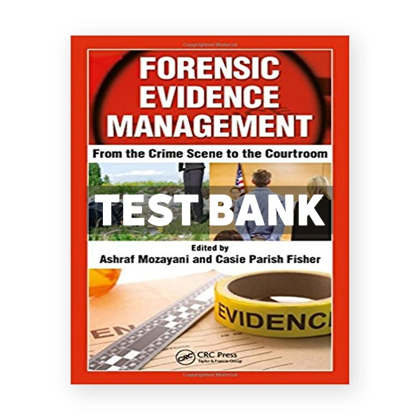 Forensic Evidence Management From the Crime Scene to the Courtroom 1st edition Mozayani Test Bank