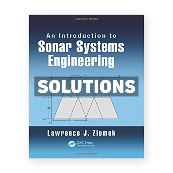 Introduction to Sonar Systems Engineering 1st edition Ziomek Solutions Manual