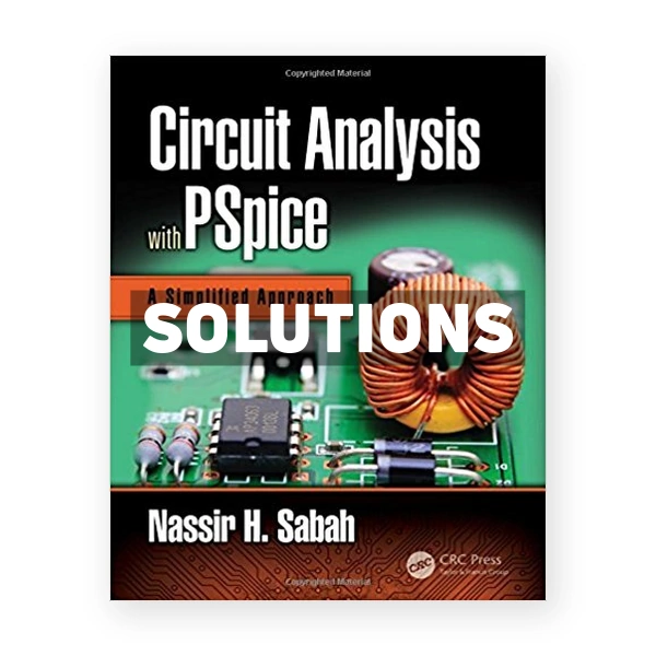 Circuit Analysis with PSpice A Simplified Approach 1st edition Sabah Solutions Manual