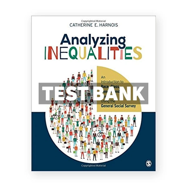 Analyzing Inequalities An Introduction to Race Class Gender and Sexuality Using the General Social Survey 1st edition Harnois Test Bank
