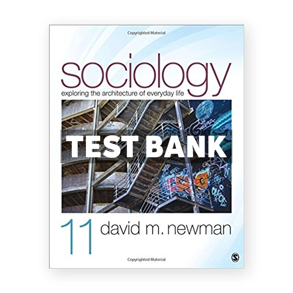 Sociology Exploring the Architecture of Everyday Life 11th edition Newman Test Bank