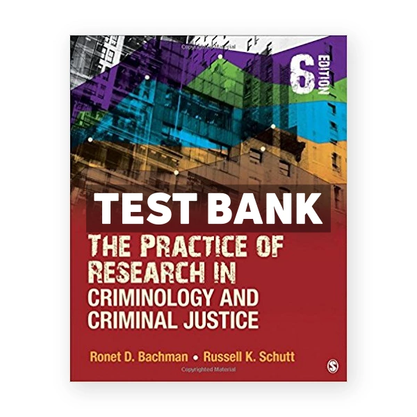 Practice of Research in Criminology and Criminal Justice 6th edition Bachman Test Bank
