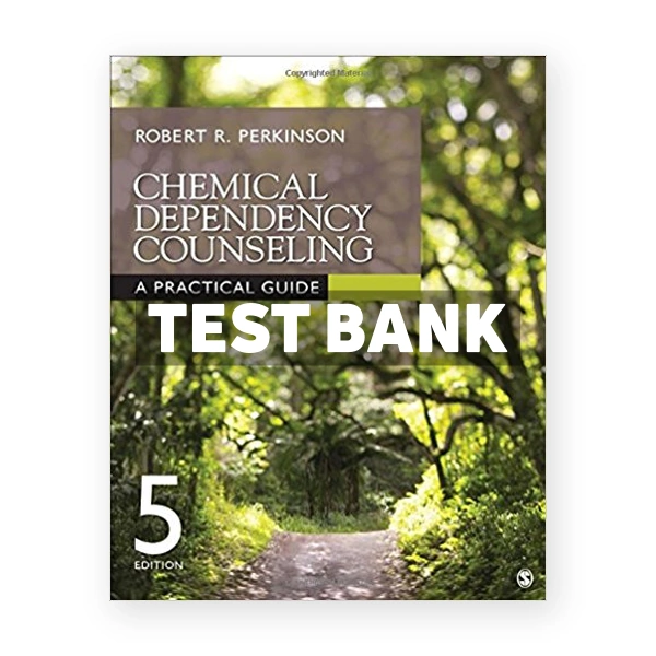 Chemical Dependency Counseling A Practical Guide 5th edition Perkinson Test Bank