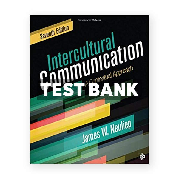 Intercultural Communication A Contextual Approach 7th edition Neuliep Test Bank