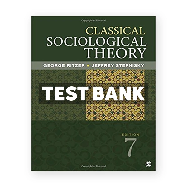 Classical Sociological Theory 7th edition Ritzer Test Bank