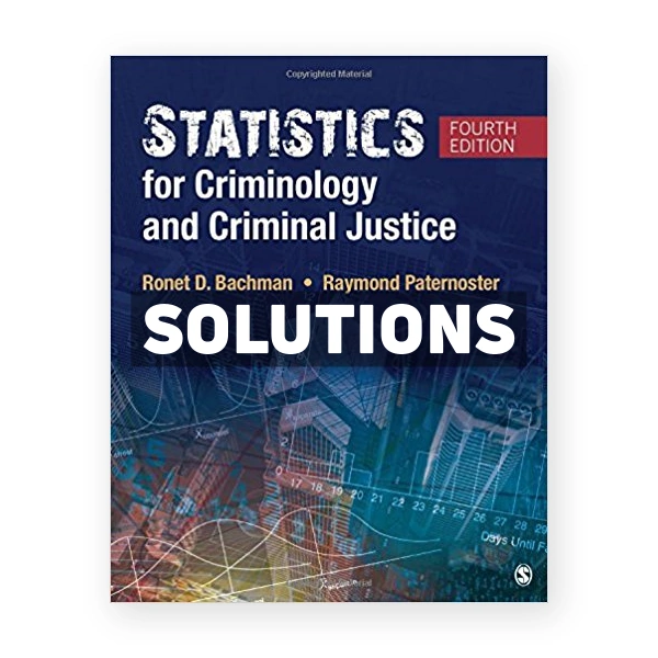 Statistics for Criminology and Criminal Justice 4th edition Bachman Solutions Manual