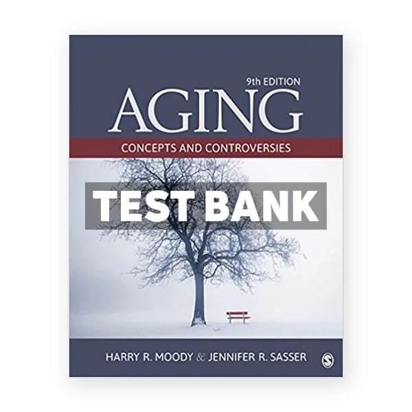 Aging Concepts and Controversies 9th edition Moody Test Bank