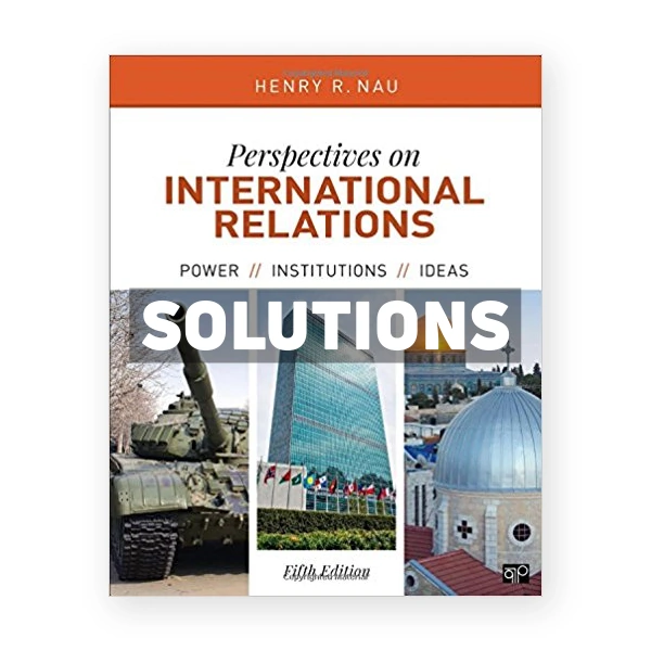 Perspectives on International Relations Power Institutions and Ideas 5th edition Nau Solutions Manual