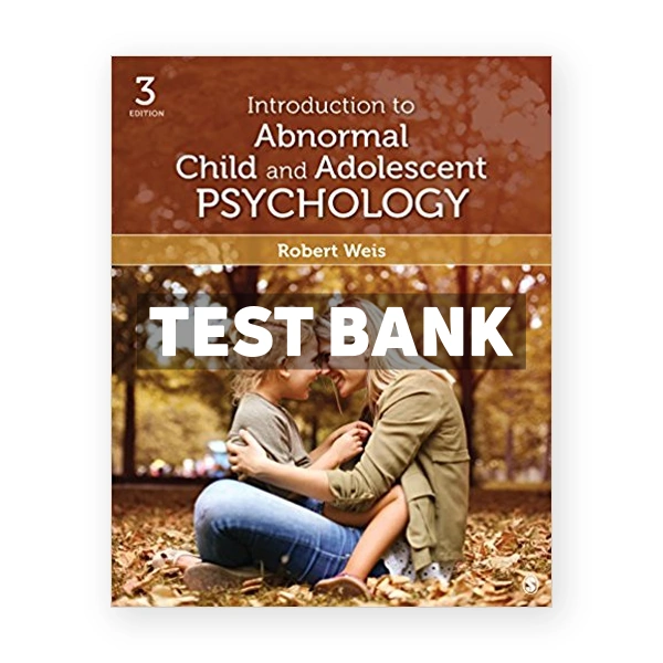 Introduction to Abnormal Child and Adolescent Psychology 3rd edition Weis Test Bank