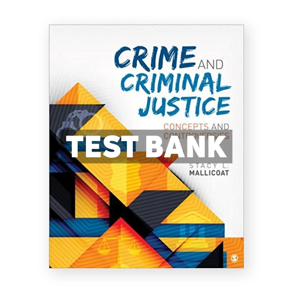 Crime and Criminal Justice Concepts and Controversies 1st edition Mallicoat Test Bank