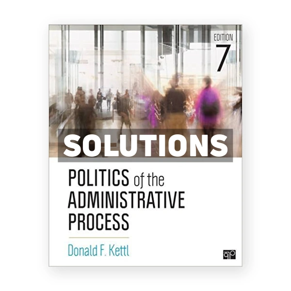 Politics of the Administrative Process 7th edition Kettl Solutions Manual