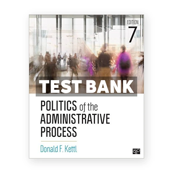 Politics of the Administrative Process 7th edition Kettl Test Bank