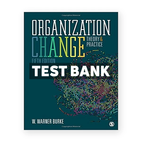 Organization Change Theory and Practice 5th edition Warner Burke Test Bank