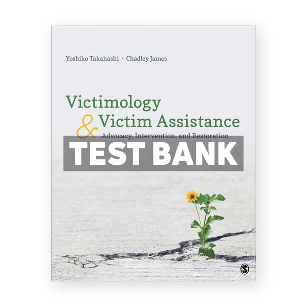 Victimology and Victim Assistance - Advocacy Intervention and Restoration 1st edition Takahashi Test Bank