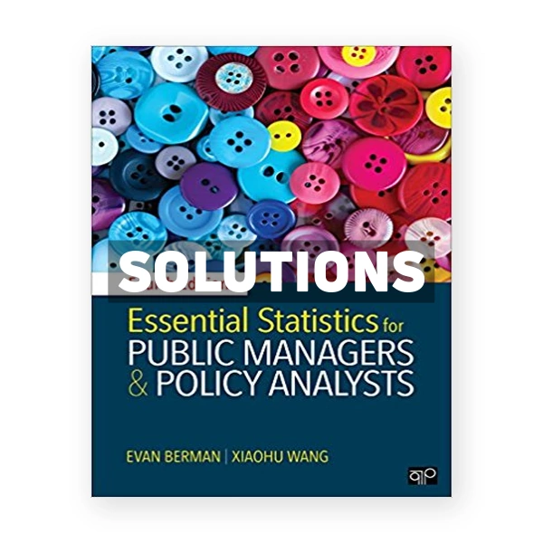 Essential Statistics for Public Managers and Policy Analysts 4th edition Berman Solutions Manual