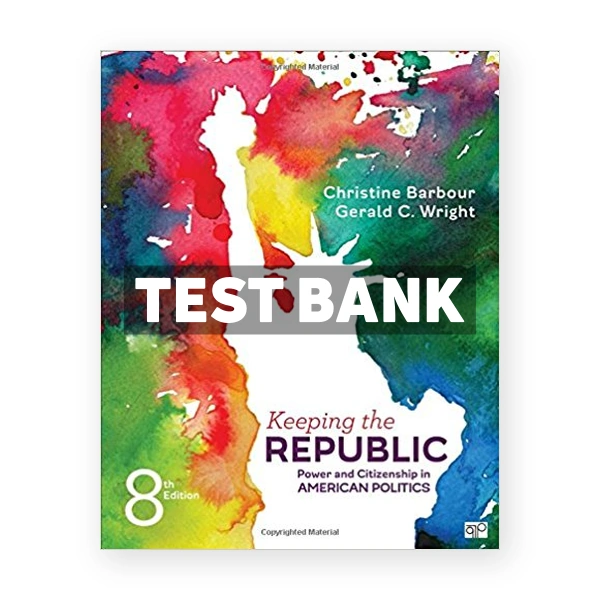 Keeping the Republic Power and Citizenship in American Politics 8th edition Barbour Test Bank