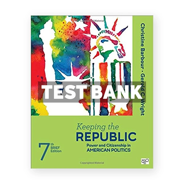 Keeping the Republic Power and Citizenship in American Politics Brief Edition 7th edition Barbour Test Bank