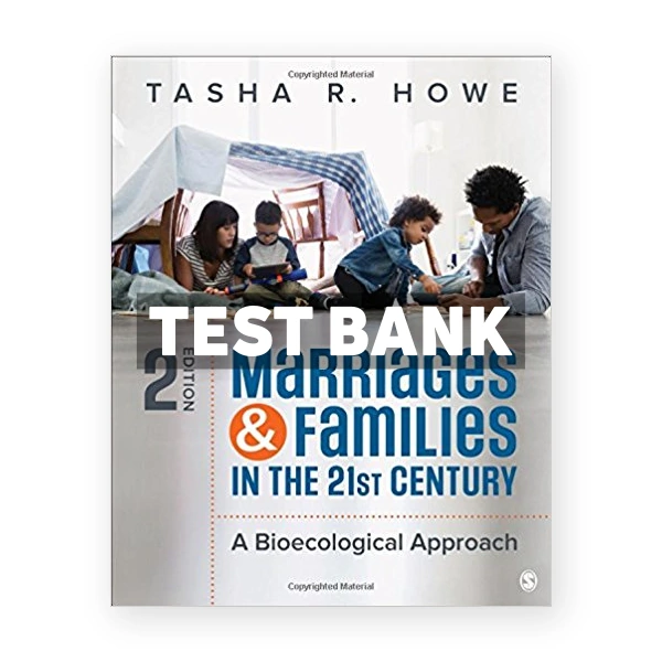 Marriages and Families in the 21st Century A Bioecological Approach 2nd edition Howe Test Bank