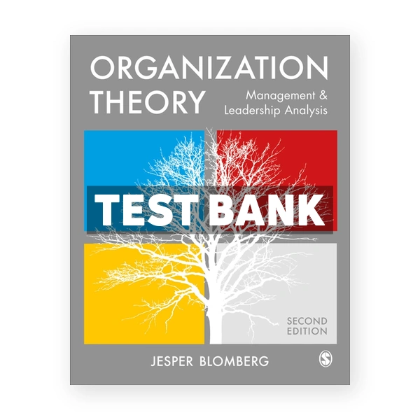 Organization Theory - Management and Leadership Analysis 2nd edition Blomberg Test Bank