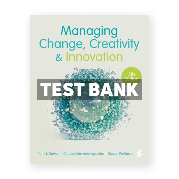 Managing Change Creativity and Innovation 5th edition Dawson Test Bank