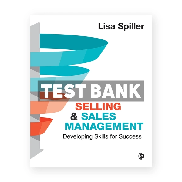 Selling and Sales Management - Developing Skills for Success 1st edition Spiller Test Bank