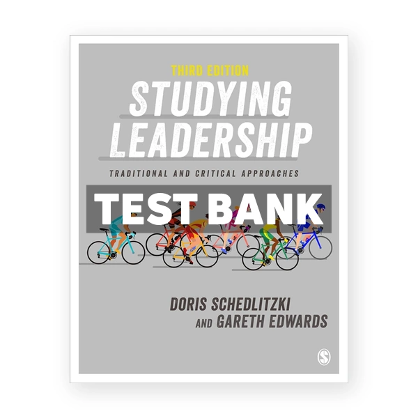 Studying Leadership - Traditional and Critical Approaches 3rd edition Schedlitzki Test Bank