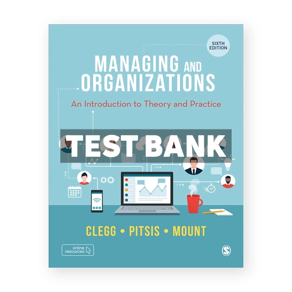 Managing and Organizations - An Introduction to Theory and Practice 6th edition Clegg Test Bank