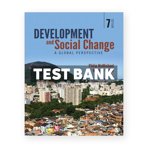 Development and Social Change - A Global Perspective 7th edition McMichael Test Bank