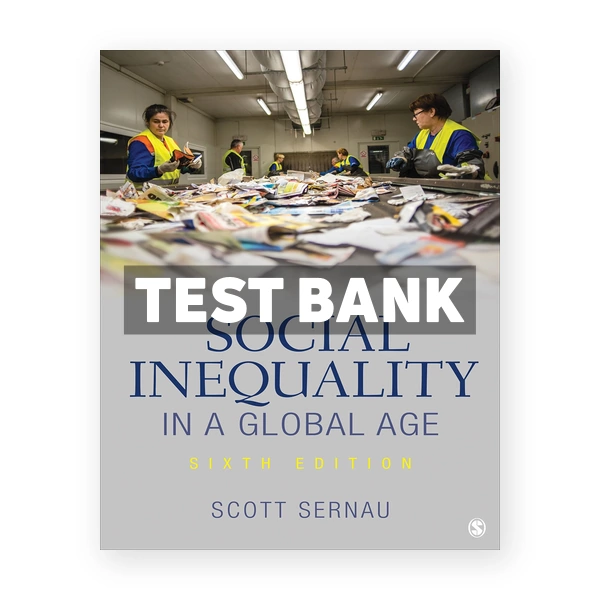 Social Inequality in a Global Age 6th edition Sernau Test Bank